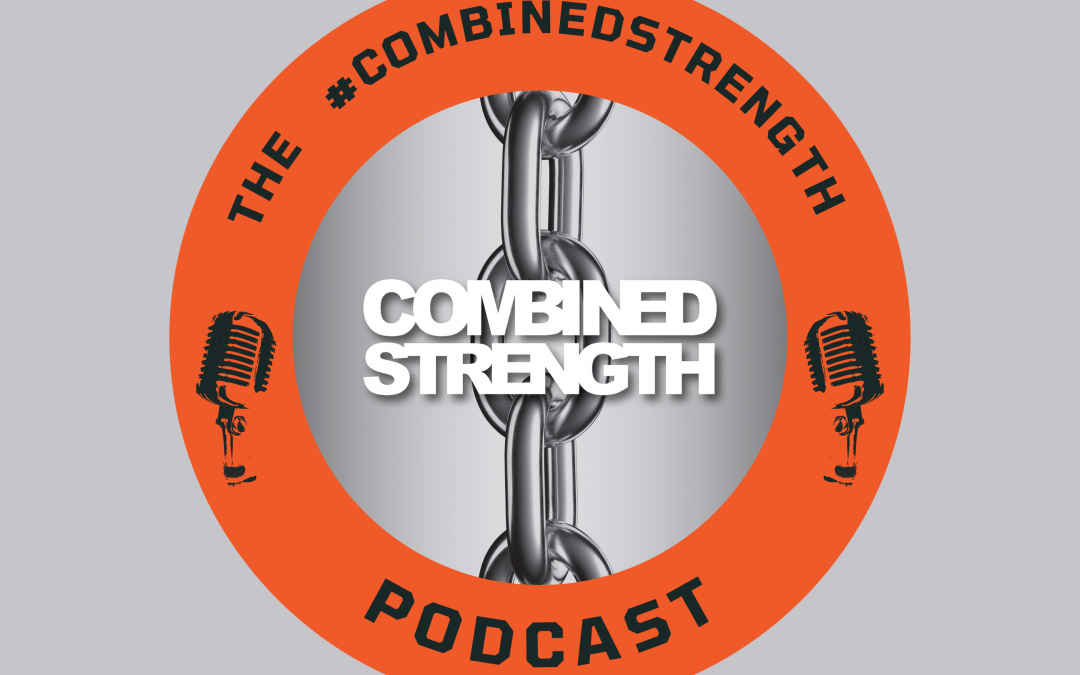 The #CombinedStrength Podcast – New Episodes Released